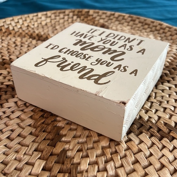 💝10/$10💝Wooden Sign "If I didn't have you as a Mom I'd choose you as a Friend" - Picture 3 of 11